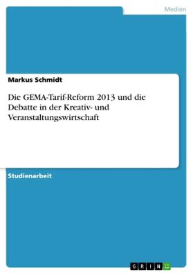 Schmidt |  Die GEMA-Tarif-Reform 2013 und die Debatte in der Kreativ- und Veranstaltungswirtschaft | Buch |  Sack Fachmedien