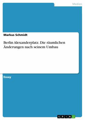 Schmidt |  Berlin Alexanderplatz. Die räumlichen Änderungen nach seinem Umbau | eBook | Sack Fachmedien