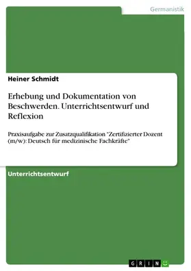 Schmidt |  Erhebung und Dokumentation von Beschwerden. Unterrichtsentwurf und Reflexion | eBook | Sack Fachmedien