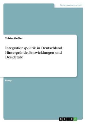 Keßler |  Integrationspolitik in Deutschland. Hintergründe, Entwicklungen und Desiderate | Buch |  Sack Fachmedien