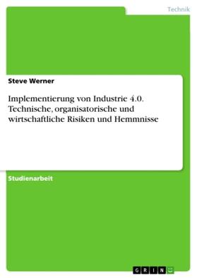 Werner |  Implementierung von Industrie 4.0. Technische, organisatorische und wirtschaftliche Risiken und Hemmnisse | Buch |  Sack Fachmedien