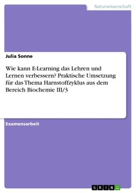 Sonne |  Wie kann E-Learning das Lehren und Lernen verbessern? Praktische Umsetzung für das Thema Harnstoffzyklus aus dem Bereich Biochemie III/3 | Buch |  Sack Fachmedien