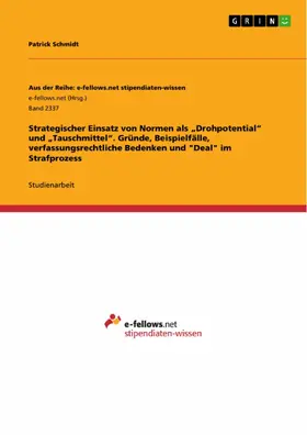 Schmidt |  Strategischer Einsatz von Normen als "Drohpotential" und "Tauschmittel". Gründe, Beispielfälle, verfassungsrechtliche Bedenken und "Deal" im Strafprozess | eBook | Sack Fachmedien