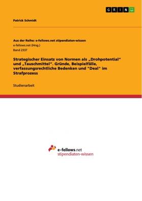 Schmidt |  Strategischer Einsatz von Normen als ¿Drohpotential¿ und ¿Tauschmittel¿. Gründe, Beispielfälle, verfassungsrechtliche Bedenken und "Deal" im Strafprozess | Buch |  Sack Fachmedien