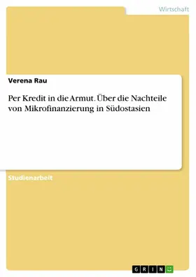 Rau |  Per Kredit in die Armut. Über die Nachteile von Mikrofinanzierung in Südostasien | eBook | Sack Fachmedien