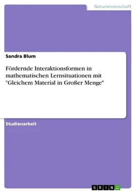 Blum / Anonym |  Fördernde Interaktionsformen in mathematischen Lernsituationen mit "Gleichem Material in Großer Menge" | eBook | Sack Fachmedien