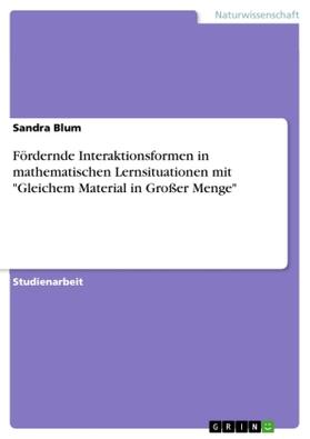 Blum |  Fördernde Interaktionsformen in mathematischen Lernsituationen mit "Gleichem Material in Großer Menge" | Buch |  Sack Fachmedien