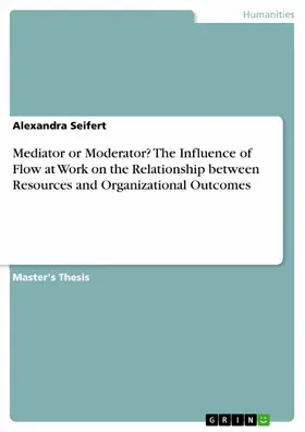 Seifert |  Mediator or Moderator? The Influence of Flow at Work on the Relationship between Resources and Organizational Outcomes | eBook | Sack Fachmedien