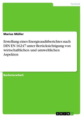 Müller |  Erstellung eines Energieauditberichtes nach DIN EN 16247 unter Berücksichtigung von wirtschaftlichen und umweltlichen Aspekten | Buch |  Sack Fachmedien