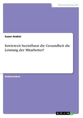 Atakisi |  Inwieweit beeinflusst die Gesundheit die Leistung der Mitarbeiter? | Buch |  Sack Fachmedien