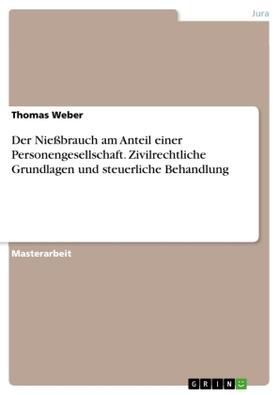 Weber |  Der Nießbrauch am Anteil einer Personengesellschaft. Zivilrechtliche Grundlagen und steuerliche Behandlung | Buch |  Sack Fachmedien