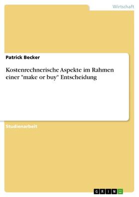 Becker |  Kostenrechnerische Aspekte im Rahmen einer "make or buy" Entscheidung | eBook | Sack Fachmedien