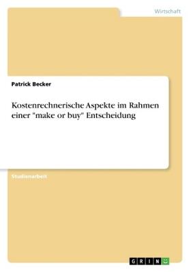 Becker |  Kostenrechnerische Aspekte im Rahmen einer "make or buy" Entscheidung | Buch |  Sack Fachmedien