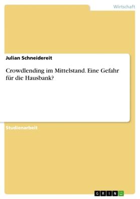 Schneidereit |  Crowdlending im Mittelstand. Eine Gefahr für die Hausbank? | Buch |  Sack Fachmedien