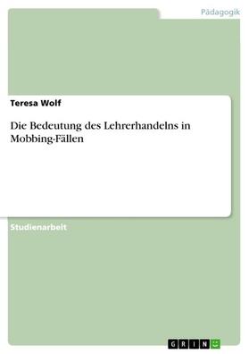 Wolf |  Die Bedeutung des Lehrerhandelns in Mobbing-Fällen | eBook | Sack Fachmedien