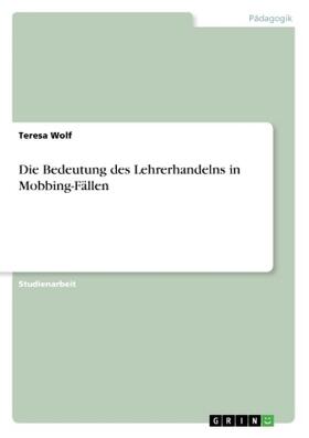 Wolf |  Die Bedeutung des Lehrerhandelns in Mobbing-Fällen | Buch |  Sack Fachmedien