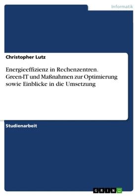 Lutz |  Energieeffizienz in Rechenzentren. Green-IT und Maßnahmen zur Optimierung sowie Einblicke in die Umsetzung | Buch |  Sack Fachmedien