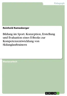 Ramesberger |  Bildung im Sport. Konzeption, Erstellung und Evaluation eines E-Books zur Kompetenzentwicklung von Skilanglauftrainern | eBook | Sack Fachmedien