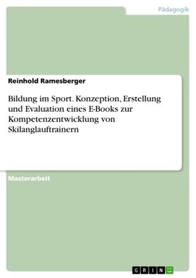 Ramesberger |  Bildung im Sport. Konzeption, Erstellung und Evaluation eines E-Books zur Kompetenzentwicklung von Skilanglauftrainern | Buch |  Sack Fachmedien