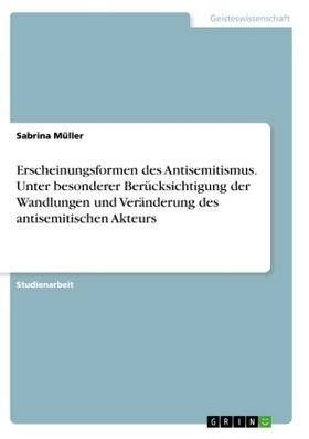 Müller |  Erscheinungsformen des Antisemitismus. Unter besonderer Berücksichtigung der Wandlungen und Veränderung des antisemitischen Akteurs | Buch |  Sack Fachmedien