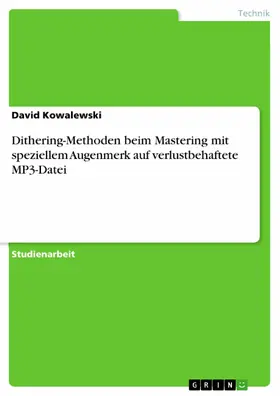 Kowalewski |  Dithering-Methoden beim Mastering mit speziellem Augenmerk auf verlustbehaftete MP3-Datei | eBook | Sack Fachmedien