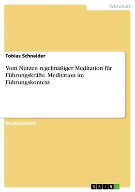 Schneider |  Vom Nutzen regelmäßiger Meditation für Führungskräfte. Meditation im Führungskontext | eBook | Sack Fachmedien