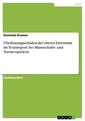 Kremer |  Überlastungsschäden der oberen Extremität im Tennissport bei Mannschafts- und Turnierspielern | Buch |  Sack Fachmedien