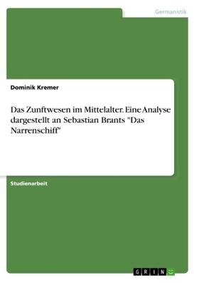 Kremer |  Das Zunftwesen im Mittelalter. Eine Analyse dargestellt an Sebastian Brants "Das Narrenschiff" | Buch |  Sack Fachmedien