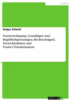 Schmid |  Fourierzerlegung. Grundlagen und Begriffsabgrenzungen, Rechtecksignal, Dreieckfunktion und Fourier-Transformation | eBook | Sack Fachmedien