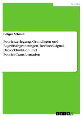 Schmid |  Fourierzerlegung. Grundlagen und Begriffsabgrenzungen, Rechtecksignal, Dreieckfunktion und Fourier-Transformation | Buch |  Sack Fachmedien