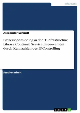 Schmitt |  Prozessoptimierung in der IT Infrastructure Library. Continual Service Improvement durch Kennzahlen des IT-Controlling | eBook | Sack Fachmedien