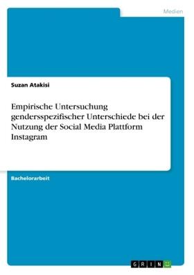 Atakisi |  Empirische Untersuchung gendersspezifischer Unterschiede bei der Nutzung der Social Media Plattform Instagram | Buch |  Sack Fachmedien