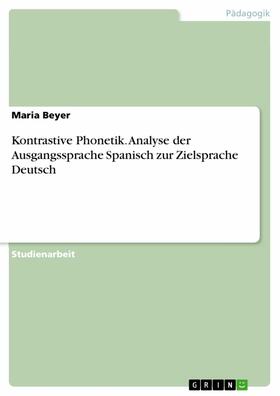 Beyer |  Kontrastive Phonetik. Analyse der Ausgangssprache Spanisch zur Zielsprache Deutsch | eBook | Sack Fachmedien