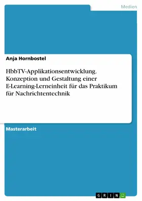 Hornbostel |  HbbTV-Applikationsentwicklung. Konzeption und Gestaltung einer E-Learning-Lerneinheit für das Praktikum für Nachrichtentechnik | eBook | Sack Fachmedien