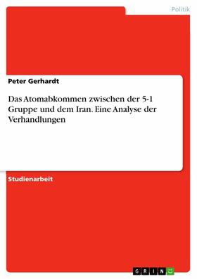 Gerhardt |  Das Atomabkommen zwischen der 5-1 Gruppe und dem Iran. Eine Analyse der Verhandlungen | eBook | Sack Fachmedien