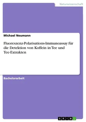 Neumann | Fluoreszenz-Polarisations-Immunoassay für die Detektion von Koffein in Tee und Tee-Extrakten | E-Book | sack.de