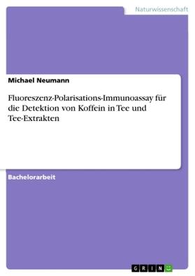 Neumann |  Fluoreszenz-Polarisations-Immunoassay für die Detektion von Koffein in Tee und Tee-Extrakten | Buch |  Sack Fachmedien