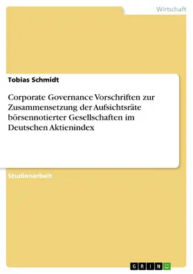 Schmidt |  Corporate Governance Vorschriften zur Zusammensetzung der Aufsichtsräte börsennotierter Gesellschaften im Deutschen Aktienindex | eBook | Sack Fachmedien