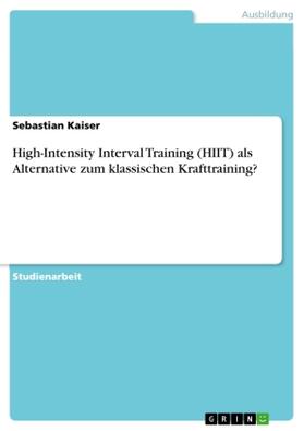 Kaiser |  High-Intensity Interval Training (HIIT) als Alternative zum klassischen Krafttraining? | Buch |  Sack Fachmedien