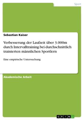 Kaiser |  Verbesserung der Laufzeit über 3.000m durch Intervalltraining bei durchschnittlich trainierten männlichen Sportlern | Buch |  Sack Fachmedien