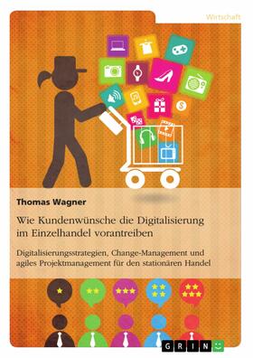 Wagner |  Wie Kundenwünsche die Digitalisierung im Einzelhandel vorantreiben | eBook | Sack Fachmedien