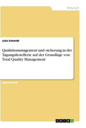 Schmidt |  Qualitätsmanagement und -sicherung in der Tagungshotellerie auf der Grundlage von Total Quality Management | Buch |  Sack Fachmedien