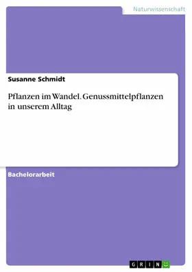 Schmidt |  Pflanzen im  Wandel. Genussmittelpflanzen in unserem Alltag | eBook | Sack Fachmedien