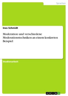 Schmidt |  Moderation und verschiedene Moderationstechniken an einem konkreten Beispiel | Buch |  Sack Fachmedien