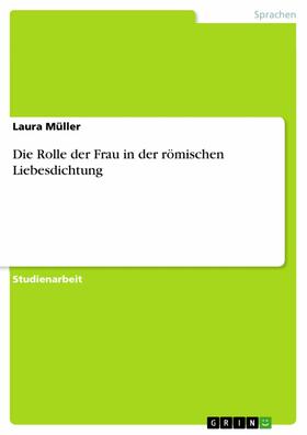Müller |  Die Rolle der Frau in der römischen Liebesdichtung | eBook | Sack Fachmedien