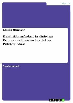 Neumann |  Entscheidungsfindung in klinischen Extremsituationen am Beispiel der Palliativmedizin | eBook | Sack Fachmedien