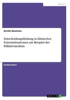 Neumann |  Entscheidungsfindung in klinischen Extremsituationen am Beispiel der Palliativmedizin | Buch |  Sack Fachmedien