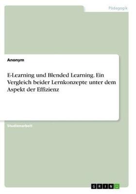 Anonymous |  E-Learning und Blended Learning. Ein Vergleich beider Lernkonzepte unter dem Aspekt der Effizienz | Buch |  Sack Fachmedien