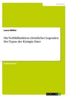 Müller |  Die Vorbildfunktion christlicher Legenden. Der Typus der Königin Ester | Buch |  Sack Fachmedien