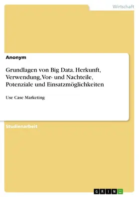 Stein |  Grundlagen von Big Data. Herkunft, Verwendung, Vor- und Nachteile, Potenziale und Einsatzmöglichkeiten | eBook | Sack Fachmedien